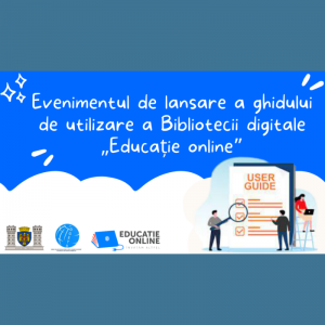 Evenimentul de lansare a ghidului de utilizare a Bibliotecii digitale „Educație online”