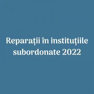 Procesul de derulare a lucrărilor de reparație în instituțiile de învățământ din subordine 2022
