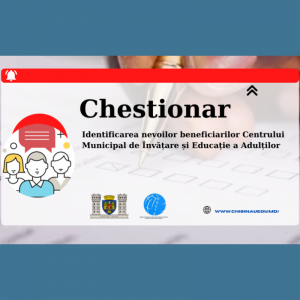Chestionar de identificare a nevoilor beneficiarilor Centrului Municipal de Învățare și Educație a Adulților. Grup țintă – PĂRINȚI